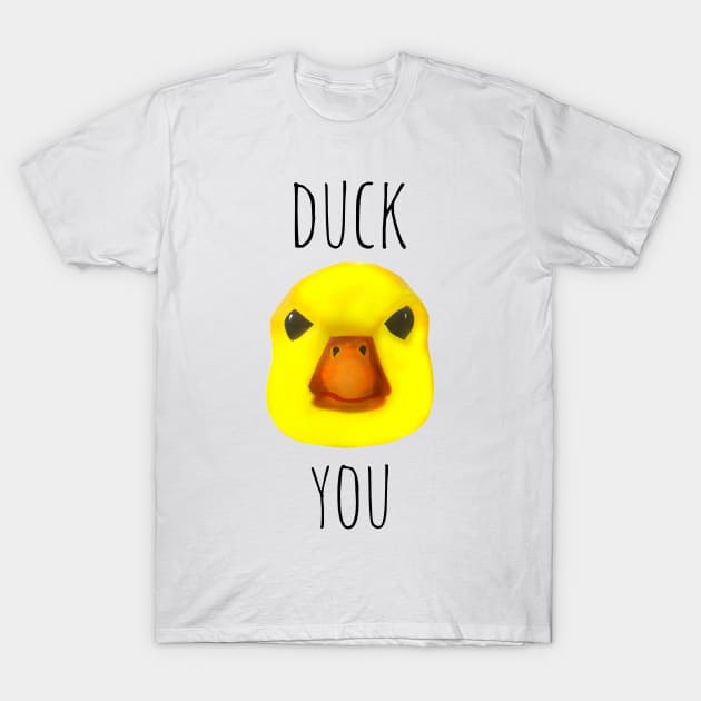 Duck You T-Shirt by Snobunyluv